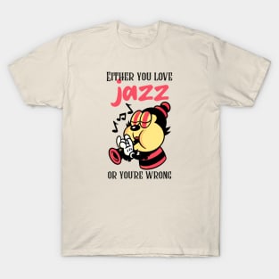 Either You Love Jazz or You're Wrong T-Shirt